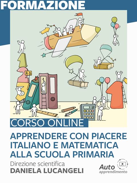 Apprendere con piacere italiano e matematica alla scuola primaria - Formazione per docenti, educatori, assistenti sociali, psicologi - Erickson