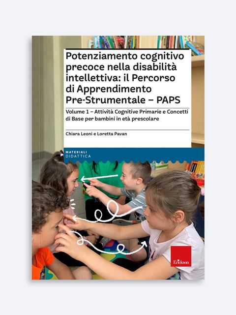 Potenziamento cognitivo precoce nella disabilità intellettiva: il Percorso di Apprendimento Pre-Strumentale - PAPS - Libri e Corsi per Operatore socio assistenziale / socio sanitario