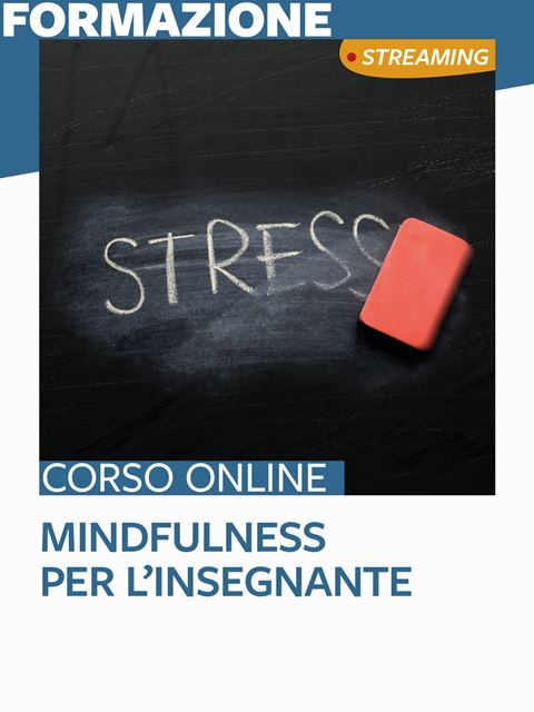 Mindfulness per l’insegnante - Corsi online per Docenti, Psicologi, Logopedisti, Assistenti Sociali