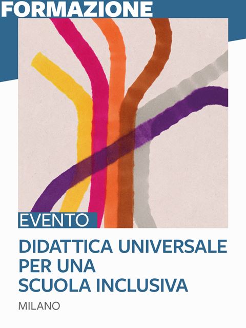 Didattica universale per una scuola inclusiva - Milano - Formazione per docenti, educatori, assistenti sociali, psicologi - Erickson