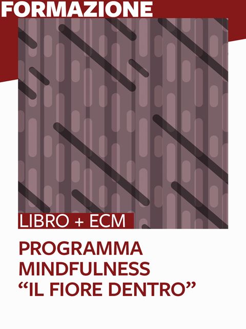 Programma Mindfulness “Il fiore dentro” – 25 ECM - Formazione per docenti, educatori, assistenti sociali, psicologi - Erickson