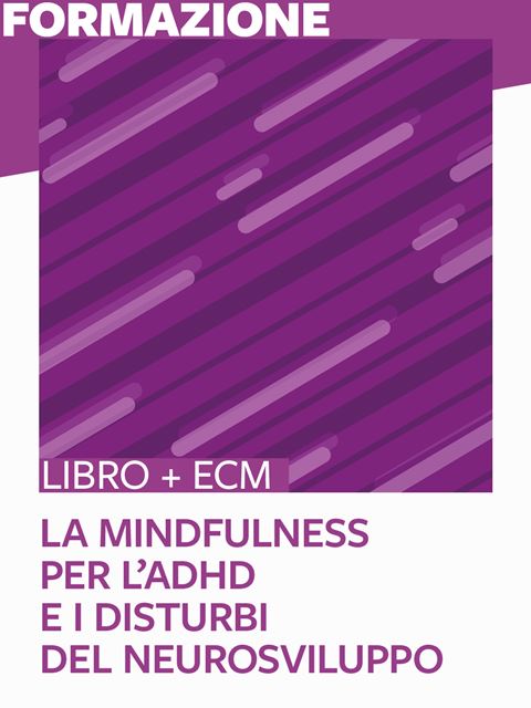 La mindfulness per l’ADHD e i Disturbi del neurosviluppo - 25 ECM - Libri e Corsi su ADHD, DOP e disturbi comportamento Erickson