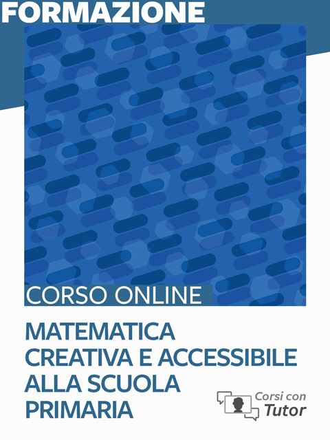 Matematica creativa e accessibile alla scuola primaria - Corsi con Tutor per Docenti, Psicologi e Professioni Sociali