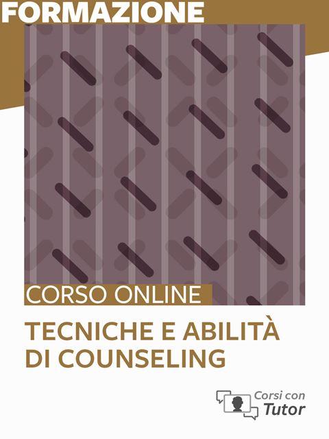Tecniche e abilità di Counseling - Corsi online per Docenti, Psicologi, Logopedisti, Assistenti Sociali