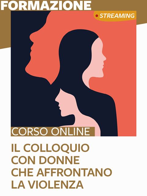 Il colloquio con donne che affrontano la violenza - Corsi online per Docenti, Psicologi, Logopedisti, Assistenti Sociali