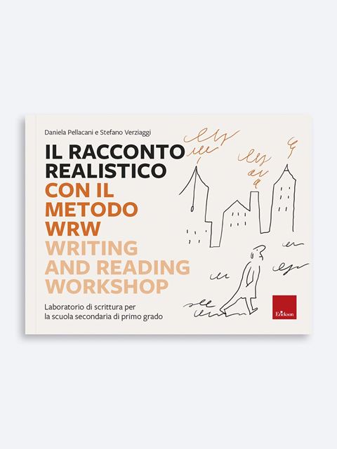 Il racconto realistico con il metodo WRW - Writing and Reading Workshop - Libri e Corsi di formazione per Pedagogisti Erickson