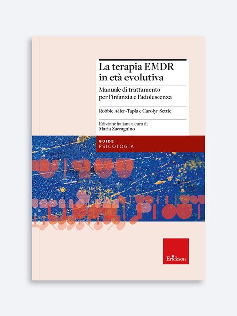 La terapia EMDR in età evolutiva - Maria Zaccagnino | Libri e manuali terapia EMDR Erickson