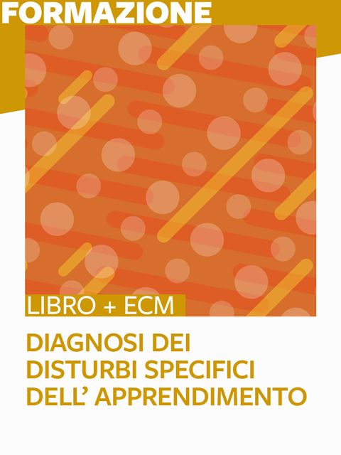 Diagnosi dei Disturbi specifici dell’apprendimento scolastico - 25 ECM - Libri ECM Psicologi, Educatori, Logopedisti e socio-sanitarie