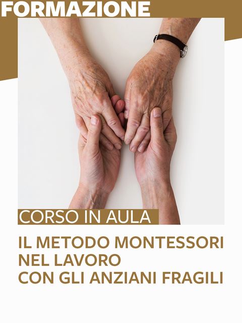 Il Metodo Montessori nel lavoro con gli anziani fragiliSede Trento - Erickson