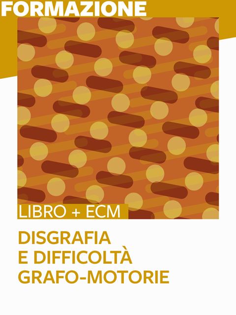 Disgrafia e difficoltà grafo-motorie - 25 ECM - Libri ECM Psicologi, Educatori, Logopedisti e socio-sanitarie