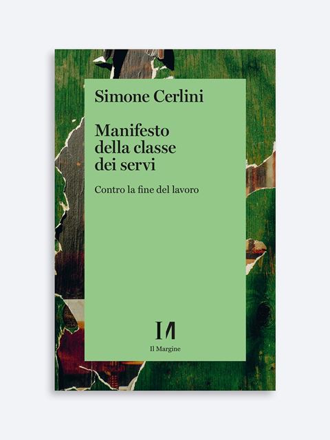 Manifesto della classe dei servi - Il Margine Editore: scopri gli ultimi libri e pubblicazioni