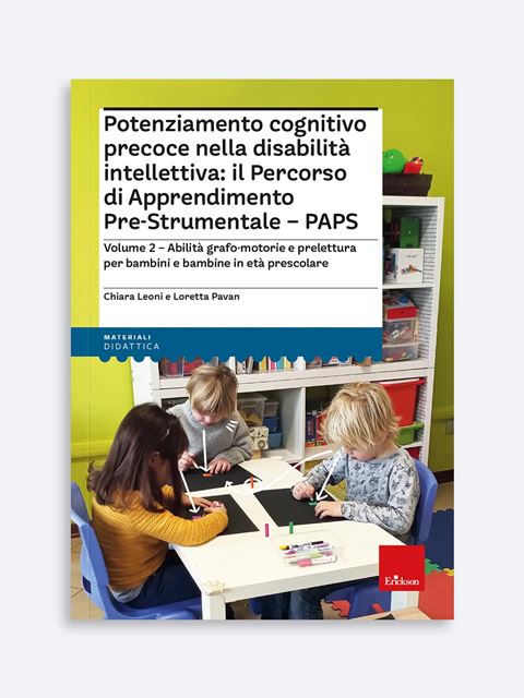 Potenziamento cognitivo precoce nella disabilità intellettiva: il Percorso di Apprendimento Pre-Strumentale - PAPS - Volume 2 - Libri e corsi di formazione sulla Disabilità - Erickson