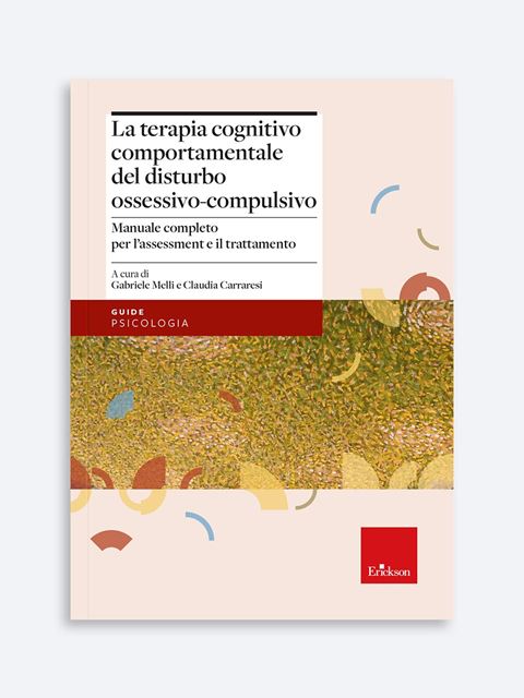 La terapia cognitivo-comportamentale del disturbo ossessivo-compulsivo - Gabriele Melli | Libri, Riviste, Corsi e Giochi Erickson