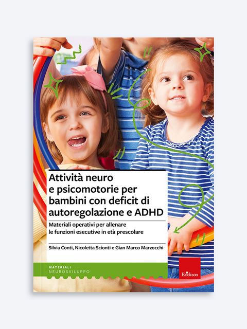 Attività neuro e psicomotorie per bambini con deficit di autoregolazione e ADHD - Silvia Conti - Erickson