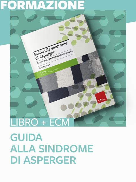 Guida alla sindrome di Asperger - 25 ECM - Autismo e disabilità: libri, corsi di formazione e strumenti - Erickson