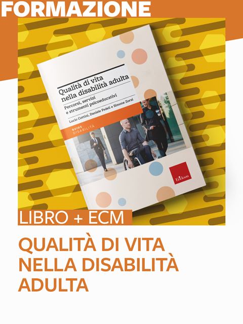 Qualità di vita nella disabilità adulta - 25 ECM - Formazione per docenti, educatori, assistenti sociali, psicologi - Erickson