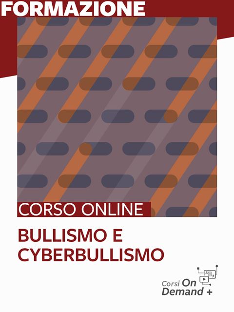 Bullismo e cyberbullismoCorsi Online Accreditati Miur per gruppi, scuole ed enti