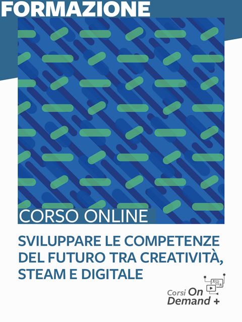 Sviluppare le competenze del futuro tra creatività, STEAM e digitaleCambiare la scuola con ambienti innovativi | Erickson Milano