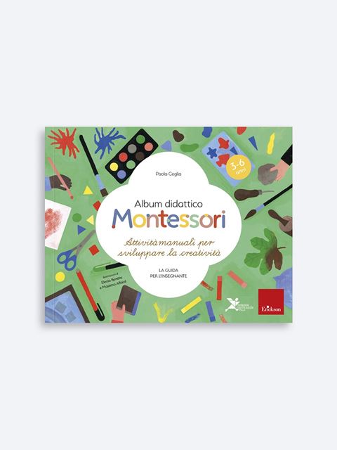 Attività manuali per sviluppare la creatività - Album didattico Montessori - Scuola dell'infanzia - Erickson