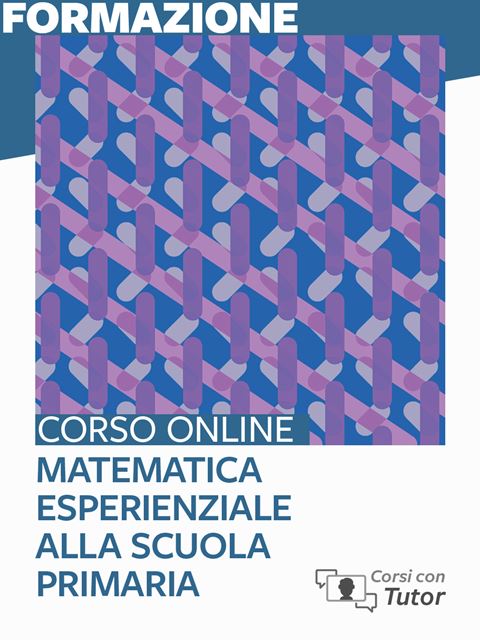 Matematica esperienziale alla scuola primariaCorso Matematica creativa e accessibile per la scuola primaria