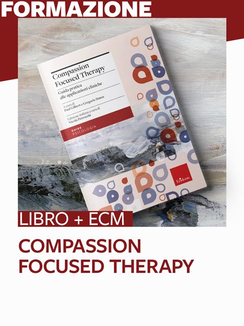 Compassion Focused Therapy - Formazione per docenti, educatori, assistenti sociali, psicologi - Erickson