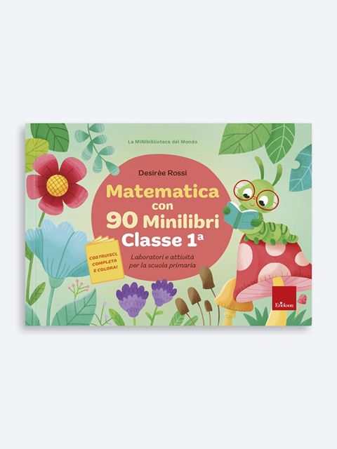 Matematica con 90 Minilibri - Classe prima - Libri per la Scuola Primaria per bambini e insegnanti - Erickson