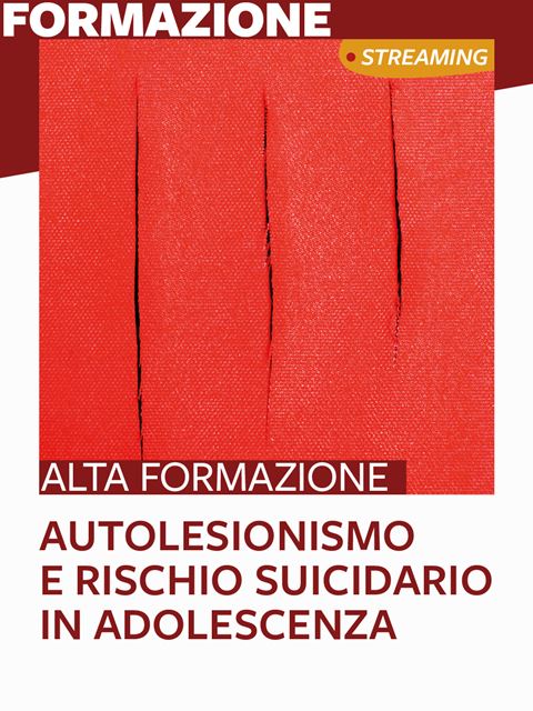 Corso Autolesionismo e rischio suicidario in adolescenza - Libri e Corsi formazione ECM Psicologo Clinico e Psicoterapeuta