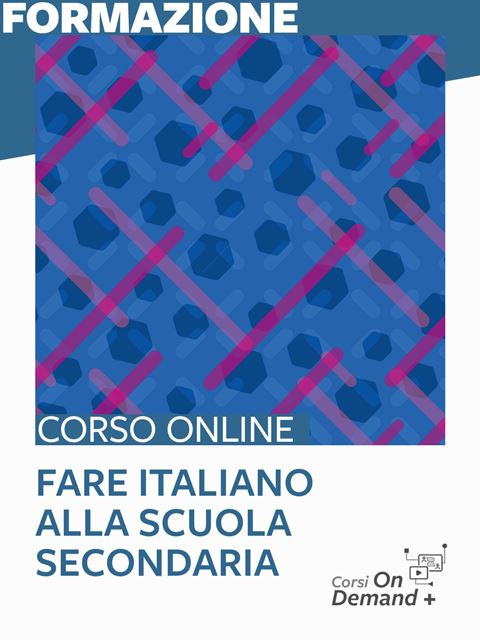 Fare italiano alla scuola secondaria - Corsi online per Docenti, Psicologi, Logopedisti, Assistenti Sociali