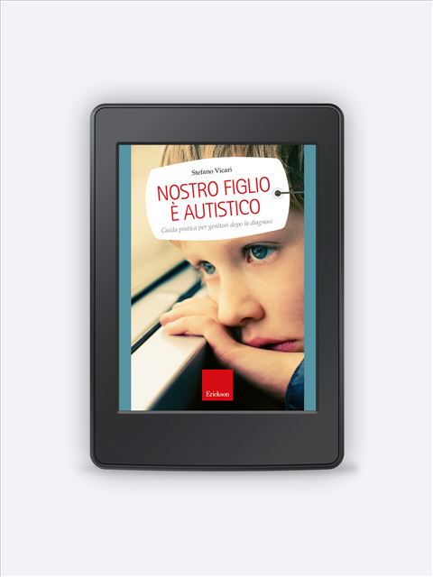 Nostro figlio è autistico - Stefano Vicari | Libri e Corsi Formazione Erickson